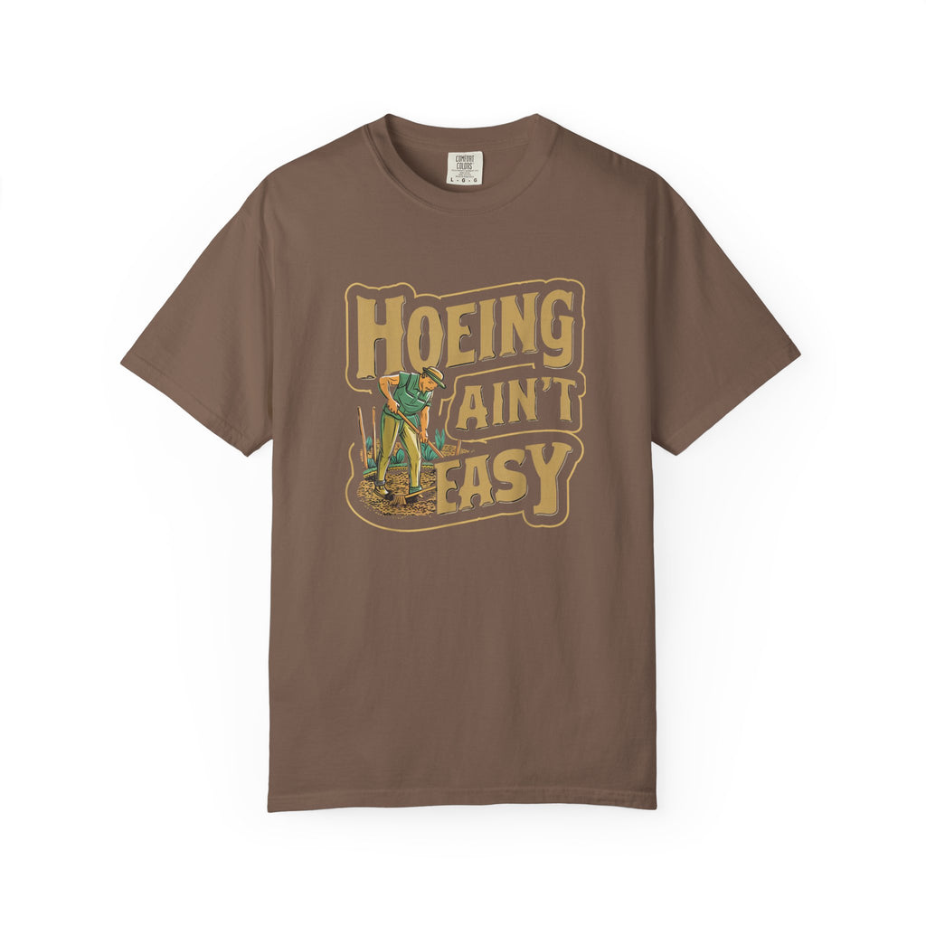 Hoeing Ain't Easy T-shirt