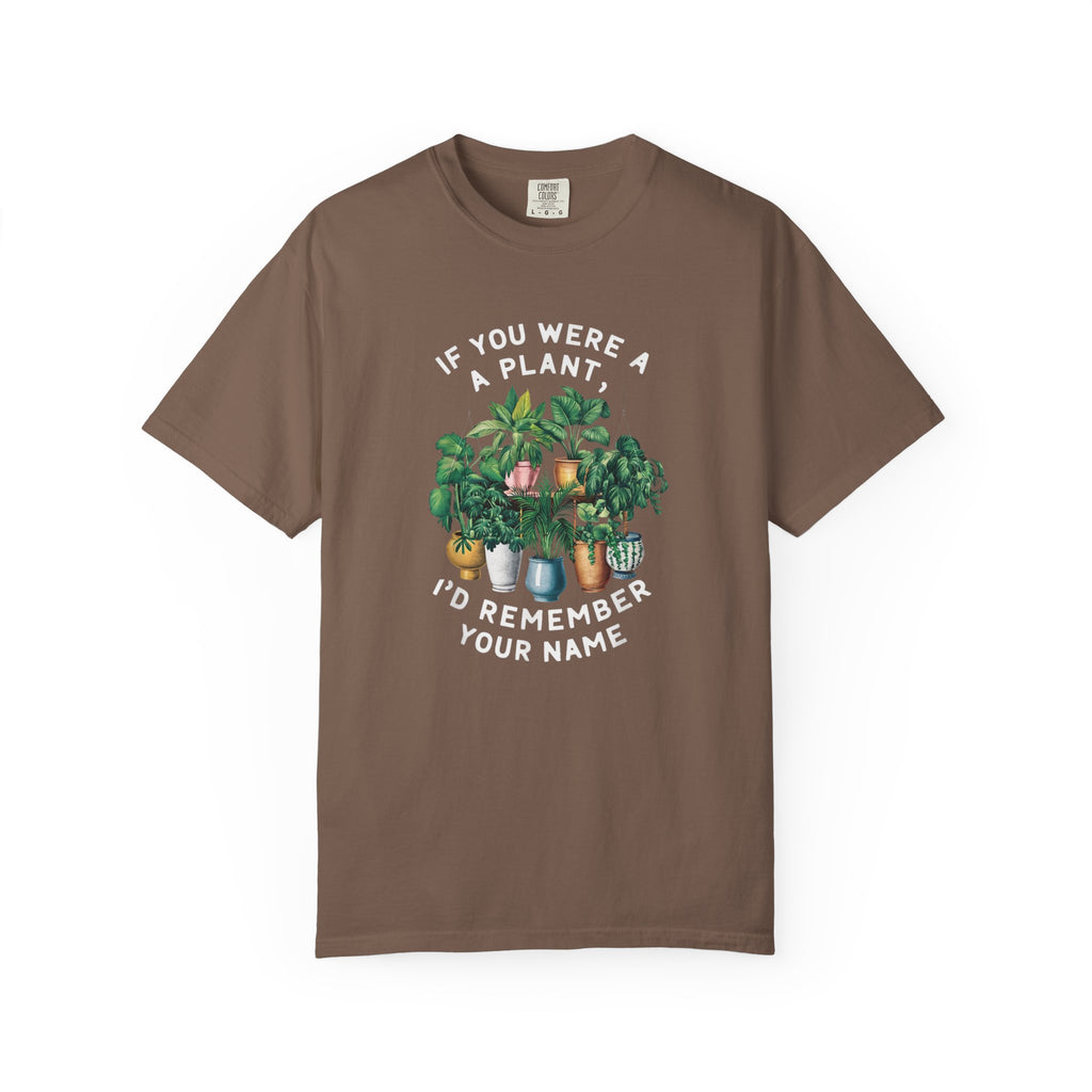 If You Were a Plant, I'd Remember Your Name T-shirt