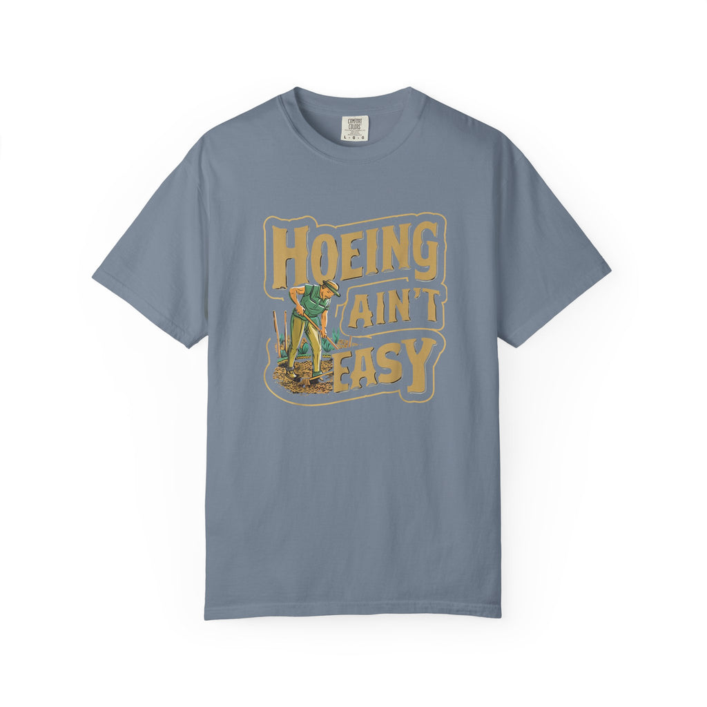 Hoeing Ain't Easy T-shirt