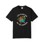 Life Is Better In The Garden T-shirt