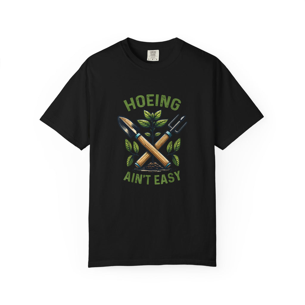 Hoeing Ain't Easy T-shirt