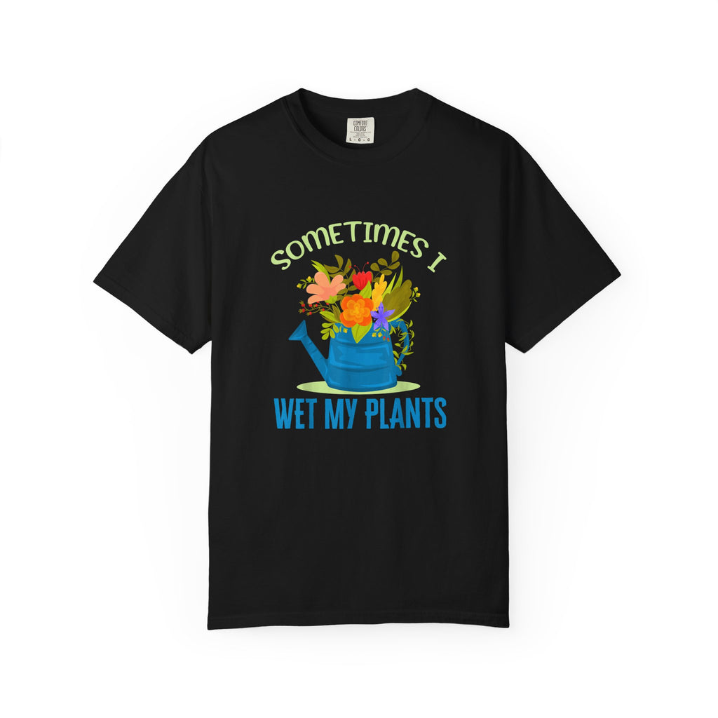 Sometimes I Wet My Plants T-shirt