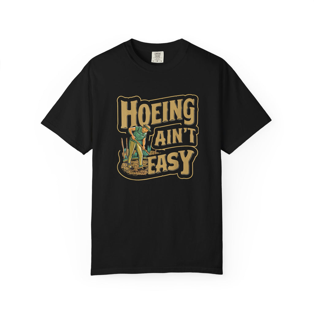 Hoeing Ain't Easy T-shirt