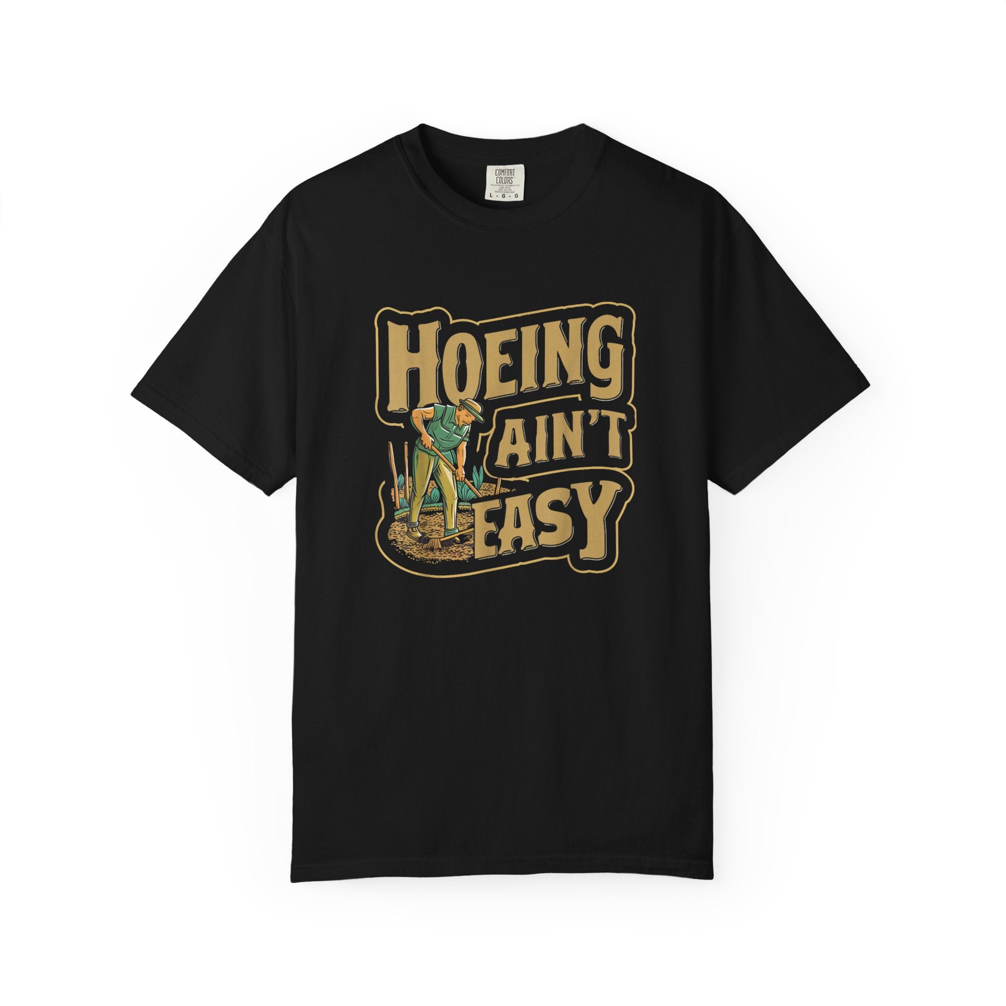 Hoeing Ain't Easy T-shirt