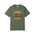 I Garden Because I Can T-shirt