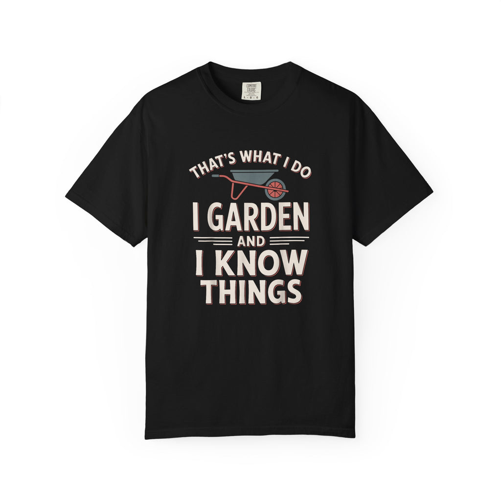 I Garden & Know Things T-shirt