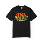 Talk Dirt To Me T-shirt