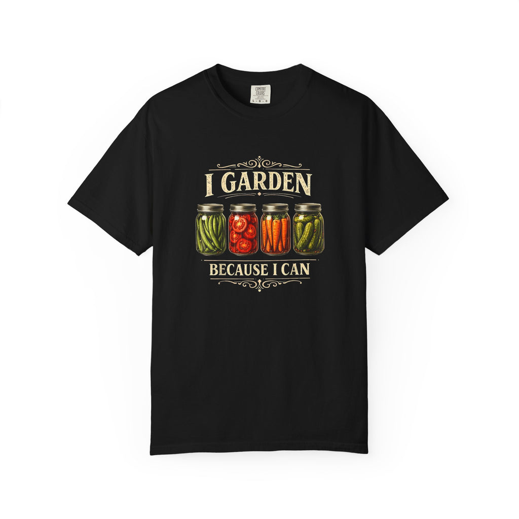 I Garden Because I Can T-shirt