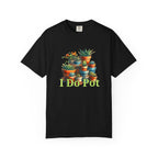 I Do Pot T-shirt