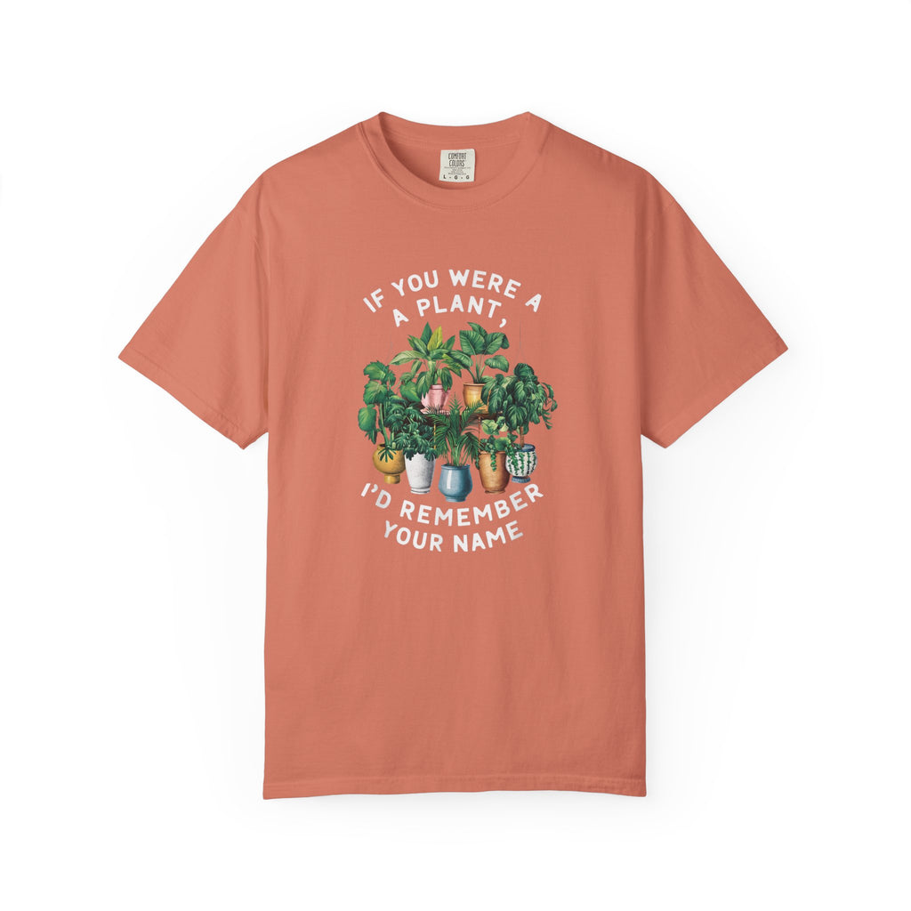 If You Were a Plant, I'd Remember Your Name T-shirt