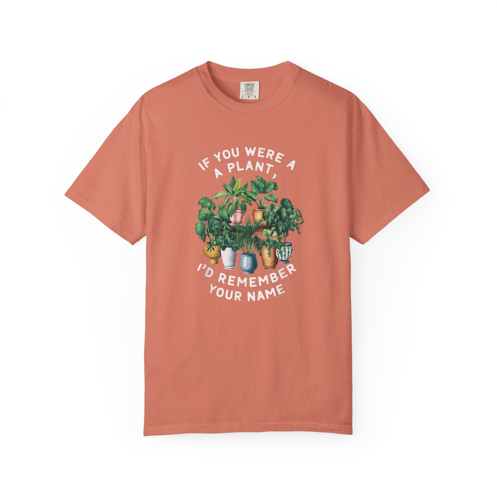 If You Were a Plant, I'd Remember Your Name T-shirt