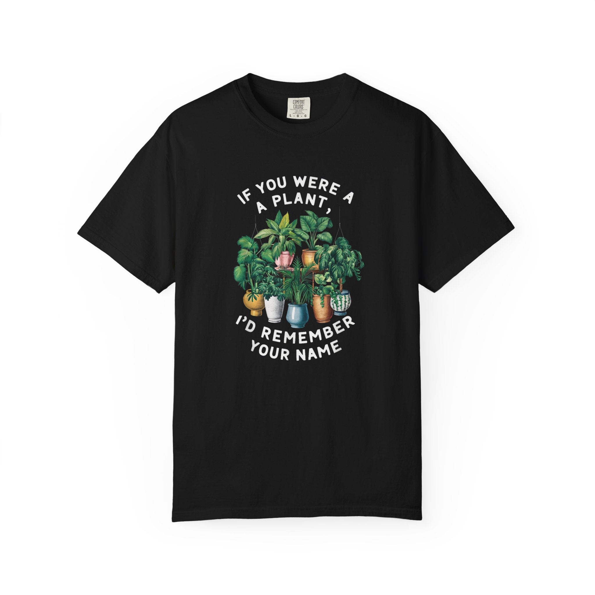 If You Were a Plant, I'd Remember Your Name T-shirt