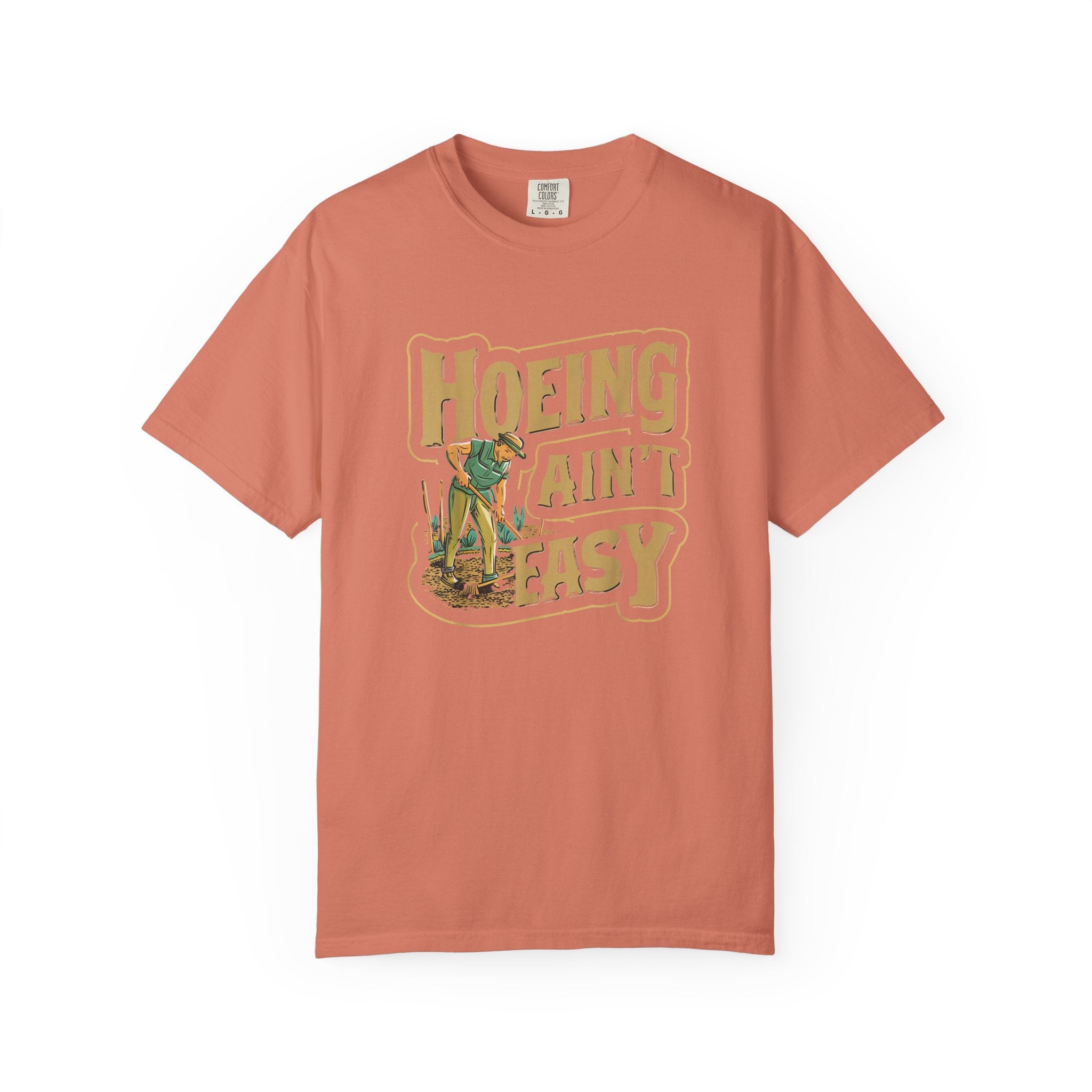 Hoeing Ain't Easy T-shirt